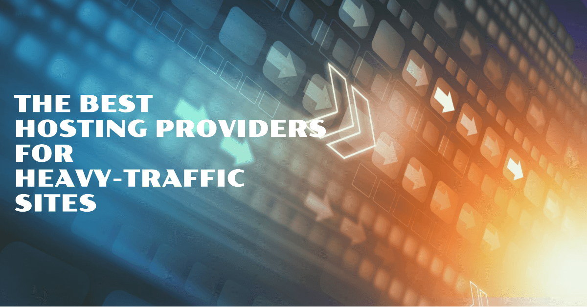 The Best Hosting Providers For Heavy-Traffic Sites in 2024
